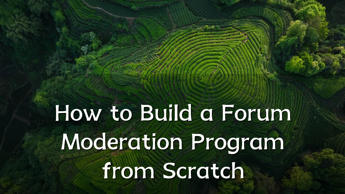 How to Build a Forum Moderation Program from Scratch